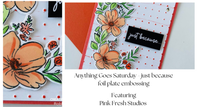 Anything Goes Saturday - just because foil plate embossing